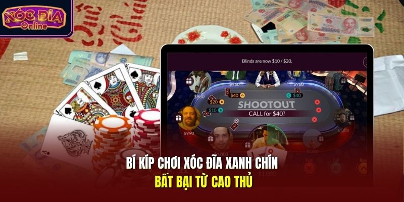 Bí kíp chơi xóc đĩa xanh chín bất bại từ cao thủ
