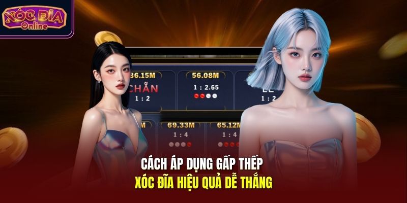 Cách áp dụng gấp thếp xóc đĩa hiệu quả dễ thắng