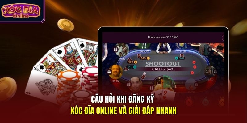 Câu hỏi khi đăng ký Xóc Đĩa Online và giải đáp nhanh