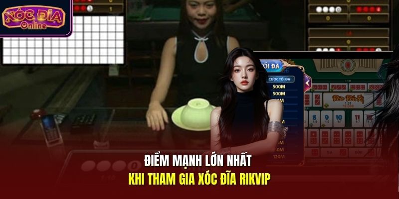 Điểm mạnh lớn nhất khi tham gia xóc đĩa Rikvip