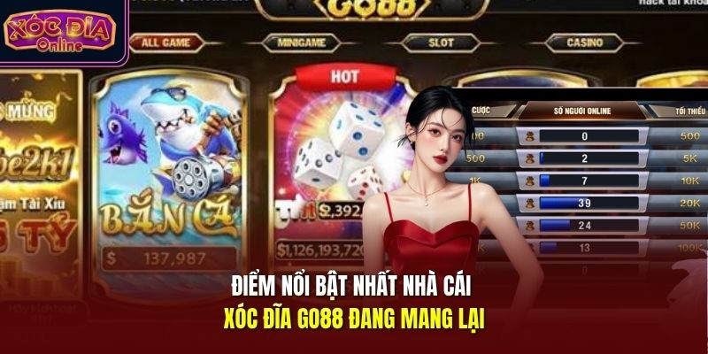 Điểm nổi bật nhất nhà cái xóc đĩa Go88 đang mang lại