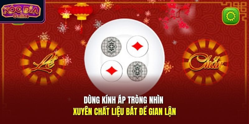Dùng kính áp tròng nhìn xuyên chất liệu bát để gian lận
