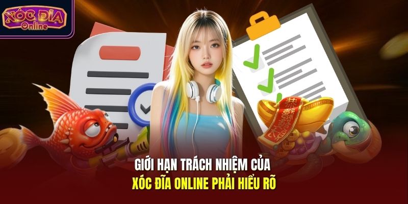 Giới hạn trách nhiệm của Xóc Đĩa Online phải hiểu rõ