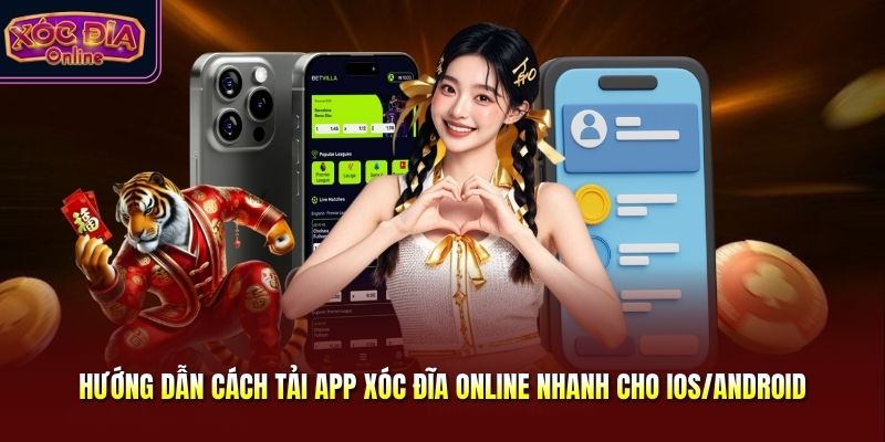 Hướng Dẫn Cách Tải App Xóc Đĩa Online Nhanh Cho IOS/Android