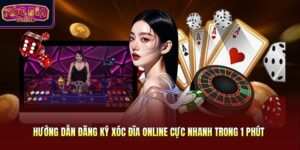 Hướng Dẫn Đăng Ký Xóc Đĩa Online Cực Nhanh Trong 1 Phút