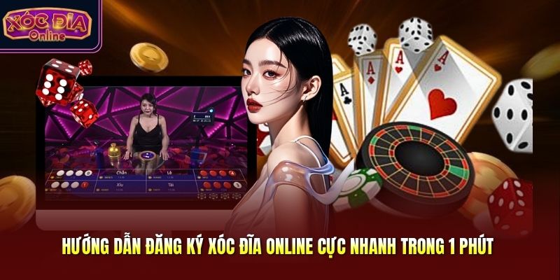 Hướng Dẫn Đăng Ký Xóc Đĩa Online Cực Nhanh Trong 1 Phút