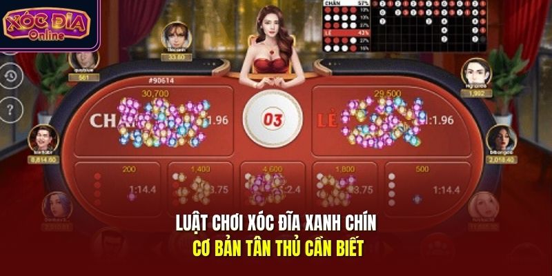 Luật chơi xóc đĩa xanh chín cơ bản tân thủ cần biết
