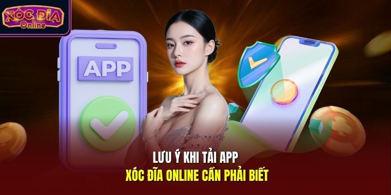 Lưu ý khi tải app Xóc Đĩa Online cần phải biết