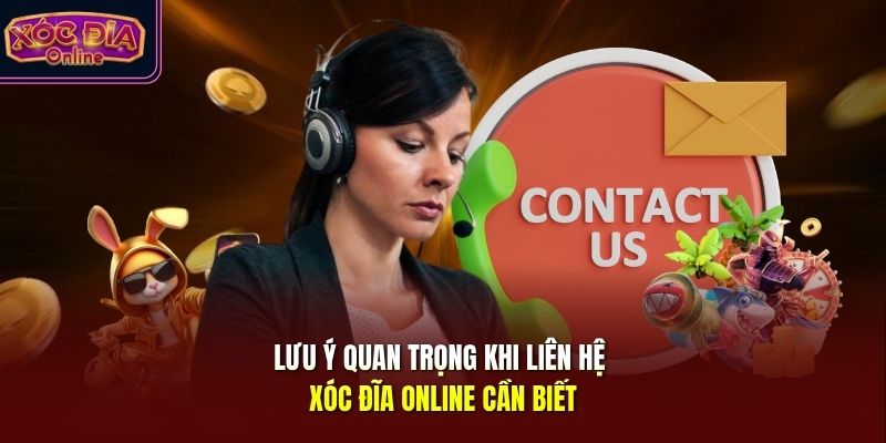 Lưu ý quan trọng khi liên hệ Xóc Đĩa Online cần biết