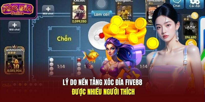 Lý do nền tảng xóc đĩa Five88 được nhiều người thích