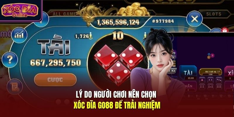 Lý do người chơi nên chọn xóc đĩa Go88 để trải nghiệm