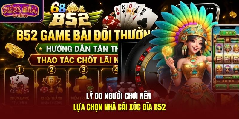 Lý do người chơi nên lựa chọn nhà cái xóc đĩa B52