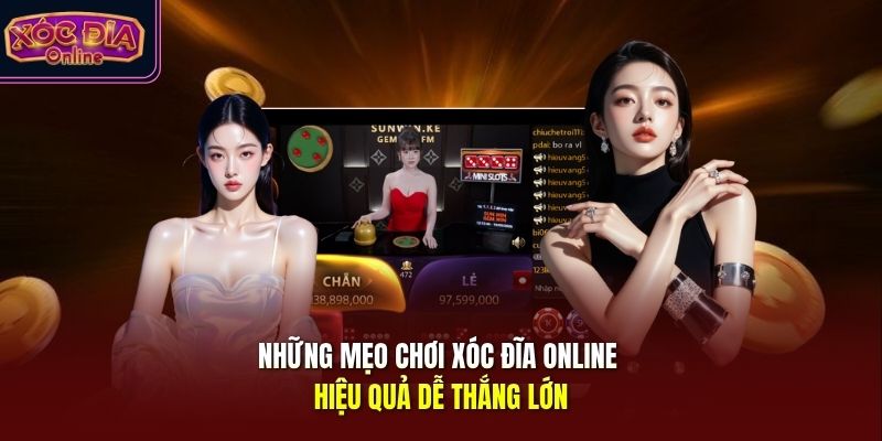 Những mẹo chơi Xóc Đĩa Online hiệu quả dễ thắng lớn