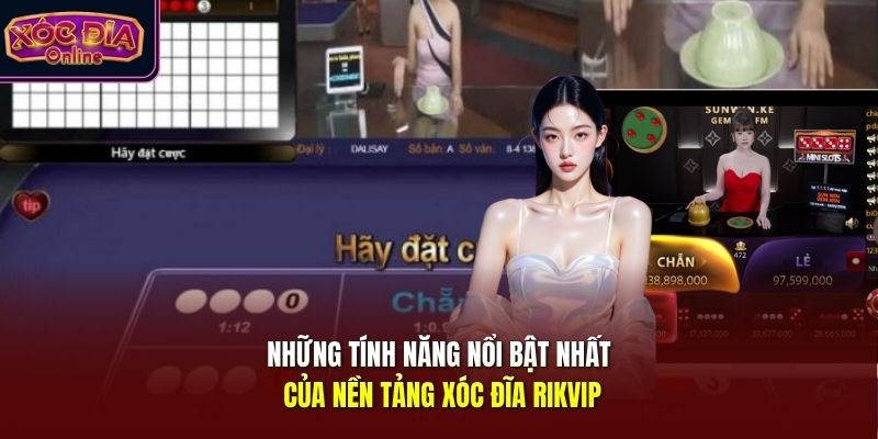Những tính năng nổi bật nhất của nền tảng xóc đĩa Rikvip