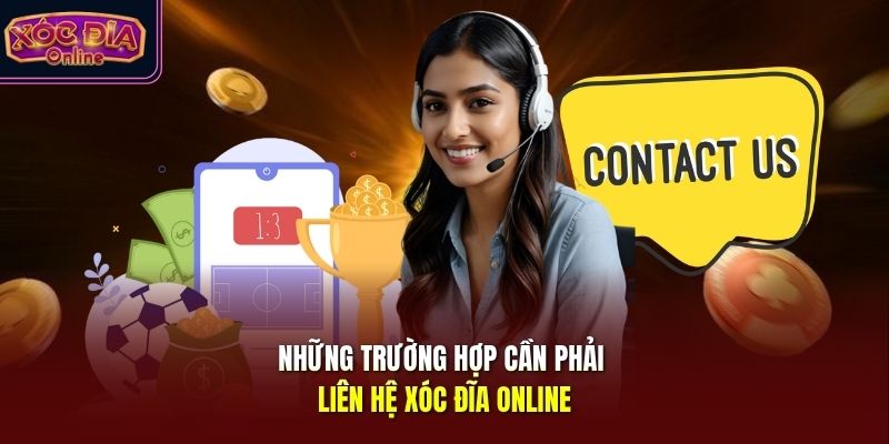 Những trường hợp cần phải liên hệ Xóc Đĩa Online