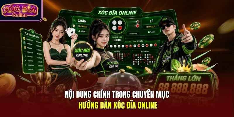 Nội dung chính trong chuyên mục hướng dẫn Xóc Đĩa Online
