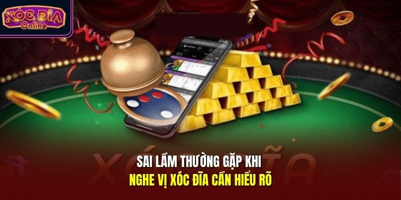 Sai lầm thường gặp khi nghe vị xóc đĩa cần hiểu rõ