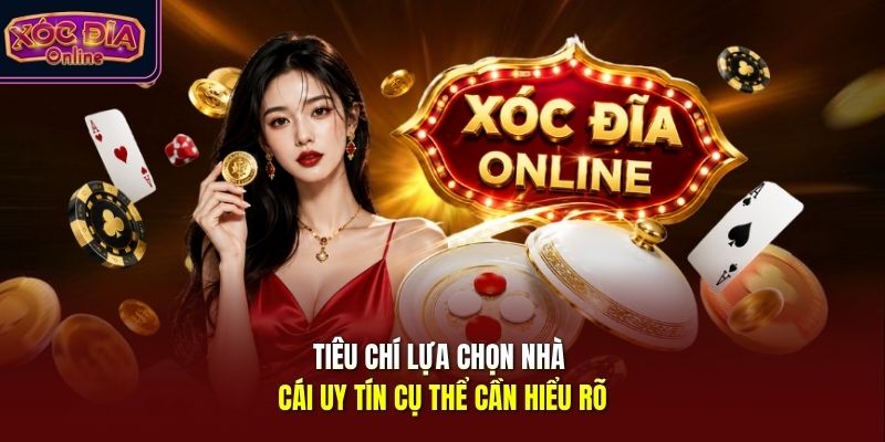 Tiêu chí lựa chọn nhà cái uy tín cụ thể cần hiểu rõ