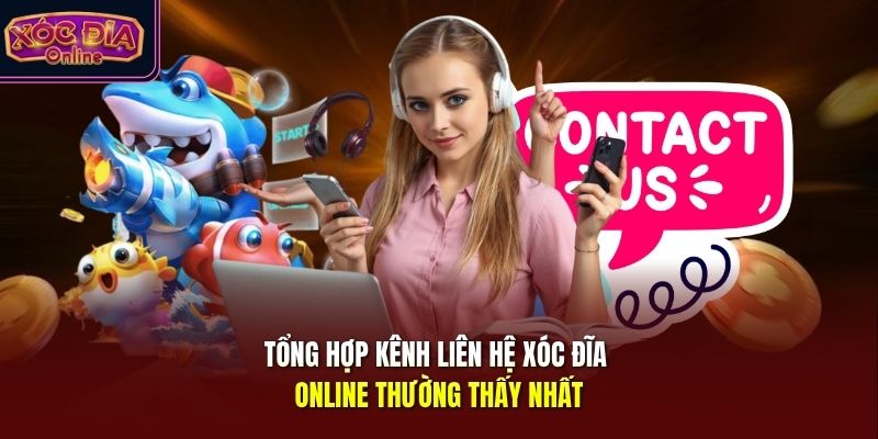 Tổng hợp kênh liên hệ Xóc Đĩa Online thường thấy nhất