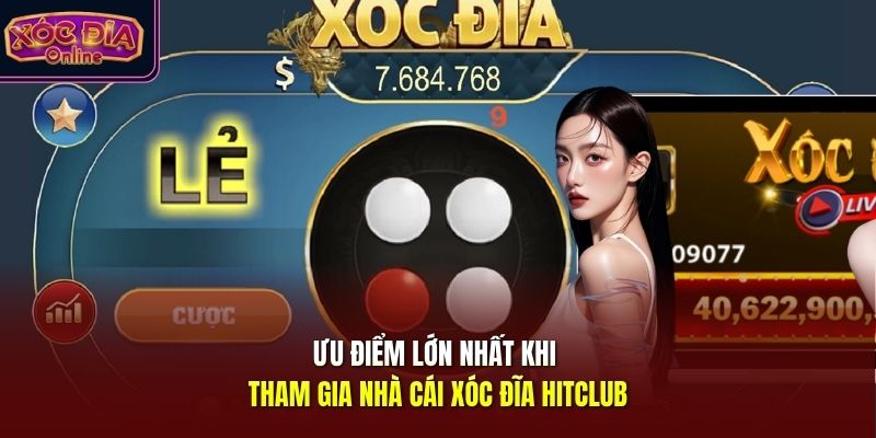 Ưu điểm lớn nhất khi tham gia nhà cái xóc đĩa Hitclub